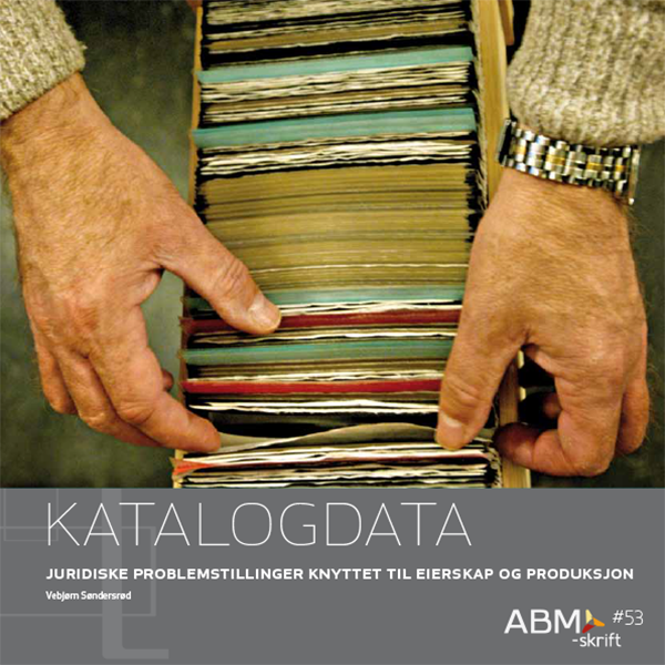 ABM-skrift #53: Katalogdata. Juridiske problemstillinger knyttet til eierskap og produksjon